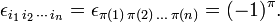 
\epsilon_{i_1\,i_2\,\cdots\,i_n} = \epsilon_{\pi(1)\, \pi(2)\, \ldots\, \pi(n)} = (-1)^\pi.
