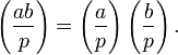 \left(\frac{ab}{p}\right) = \left(\frac{a}{p}\right)\left(\frac{b}{p}\right) . \, 