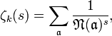  \zeta_{k} (s) = \sum_{\mathfrak{a}} \frac{1}{\mathfrak{N} (\mathfrak{a})^{s}}, 