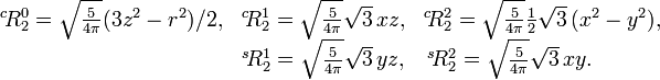  \begin{matrix} ^c\!R_2^0 = \sqrt{\frac{5}{4\pi}}(3z^2-r^2)/2, &         ^c\!R_2^1 = \sqrt{\frac{5}{4\pi}}\sqrt{3}\, xz, &           ^c\!R_2^2 =\sqrt{\frac{5}{4\pi}}\frac{1}{2}\sqrt{3}\,(x^2-y^2), \\  & ^s\!R_2^1 = \sqrt{\frac{5}{4\pi}}\sqrt{3}\,yz, & ^s\!R_2^2 = \sqrt{\frac{5}{4\pi}}\sqrt{3}\,xy. \qquad\quad \\ \end{matrix} 
