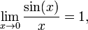  \lim_{x \to 0}\frac{\sin(x)}{x} = 1 , 