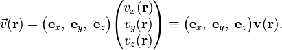 
\vec{v}(\mathbf{r}) = \big(\mathbf{e}_x,\; \mathbf{e}_y,\;  \mathbf{e}_z \big)
 \begin{pmatrix}v_x(\mathbf{r})\\v_y(\mathbf{r})\\v_z(\mathbf{r})\end{pmatrix}\equiv \big(\mathbf{e}_x,\; \mathbf{e}_y,\;  \mathbf{e}_z \big)\mathbf{v}(\mathbf{r}).
