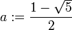 a := \frac{1-\sqrt{5}}{2}