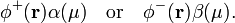    \phi^{+}(\mathbf{r})\alpha(\mu) \quad\hbox{or}\quad \phi^{-}(\mathbf{r})\beta(\mu) . 