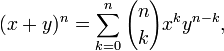  (x + y)^n = \sum_{k=0}^n {n \choose k} x^k y^{n-k}, 