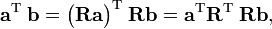 
\mathbf{a}^\mathrm{T}\; \mathbf{b} =\big(\mathbf{R}\mathbf{a}\big)^\mathrm{T}\; \mathbf{R}\mathbf{b} =
\mathbf{a}^\mathrm{T} \mathbf{R}^\mathrm{T}\; \mathbf{R}\mathbf{b},
