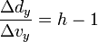 \frac{\Delta d_y}{\Delta v_y} = h - 1 \!