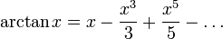  \arctan x = x - \frac{x^3}3 + \frac{x^5}5 - \dots 