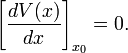  \left[\frac{d V(x)}{dx}\right]_{x_0} = 0. 