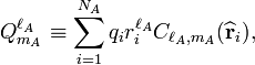 Q^{\ell_A}_{m_A} \equiv \sum_{i=1}^{N_A} q_i r_i^{\ell_A} C_{\ell_A,m_A}(\widehat{\mathbf{r}}_i), 