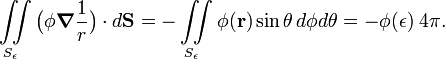  \iint\limits_{S_\epsilon} \big(\phi \boldsymbol{\nabla}\frac{1}{r}\big) \cdot d\mathbf{S} = -\iint\limits_{S_\epsilon} \phi(\mathbf{r})  \sin\theta\,d\phi d\theta = -\phi(\epsilon) \; 4\pi. 