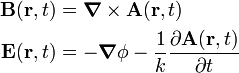 
\begin{align}
\mathbf{B}(\mathbf{r},t) &= \boldsymbol{\nabla} \times \mathbf{A}(\mathbf{r},t) \\
\mathbf{E}(\mathbf{r},t) &= -\boldsymbol{\nabla} \phi - \frac{1}{k}\frac{\partial \mathbf{A}(\mathbf{r},t)}{\partial t} \\
\end{align}
