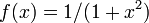  f(x)=1/(1+x^2)\, 