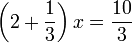  \left( 2 + \frac{1}{3} \right) x = \frac{10}{3} 