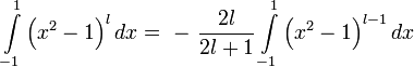 \int\limits_{-1}^{1}\left( x^{2} -1\right) ^{l}  dx =\ -\ \frac{2l}{2l+1} \int\limits_{-1}^{1}\left( x^{2} -1\right) ^{l-1}  dx 