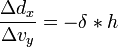 \frac{\Delta d_x}{\Delta v_y} =  -\delta * h \!