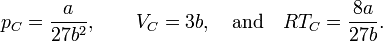 p_C=\frac{a}{27b^2}, \qquad \displaystyle{V_C=3b},\quad\hbox{and}\quad RT_C=\frac{8a}{27b}.