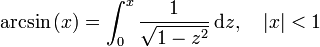 
\arcsin\left(x\right) =
\int_0^x \frac 1 {\sqrt{1 - z^2}}\,\mathrm{d}z, \quad |x| < 1
