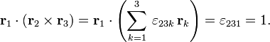 
\mathbf{r}_1 \cdot (\mathbf{r}_2 \times \mathbf{r}_3 ) = \mathbf{r}_1 \cdot\left(\sum_{k=1}^3 \,
\varepsilon_{23k} \,
 \mathbf{r}_k \right) = \varepsilon_{231} =  1 .
