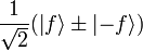 \frac{1}{\sqrt{2}}(\left | f \right \rangle \pm \left | -f \right \rangle)