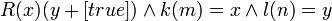 R(x)(y+[true]) \and k(m)=x \and l(n)=y \!