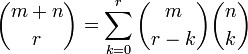 
       \binom{m + n}{r} = \sum_{k=0}^r \binom{m}{r - k} \binom{n}{k}
