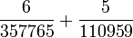  \frac{6}{357765} + \frac{5}{110959}  