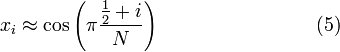  x_i\approx \cos\left(\pi \frac{\frac{1}{2} +i}{N}\right)\qquad\qquad\qquad\qquad(5) 