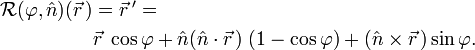 
\begin{align}
\mathcal{R}(\varphi, \hat{n})(\vec{r}\,)&= \vec{r}\,' = \\
& \vec{r}\;\cos\varphi + \hat{n} (\hat{n}\cdot\vec{r}\,)\;  (1- \cos\varphi) 
 + (\hat{n} \times \vec{r}\,) \sin\varphi . \\
\end{align}
