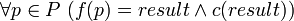  \forall p \in P \ ( f(p) = result \and c(result) ) 