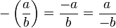  - \left( \frac{a}{b} \right) = \frac{-a}{b} = \frac{a}{-b} 