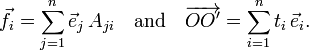  \vec{f}_i = \sum_{j=1}^n \vec{e}_j \, A_{ji} \quad\hbox{and}\quad \overrightarrow{OO'} = \sum_{i=1}^n t_i\, \vec{e}_i. 