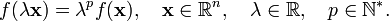 
f(\lambda\mathbf{x}) = \lambda^p f(\mathbf{x}),\quad \mathbf{x} \in \mathbb{R}^n, \quad\lambda \in \mathbb{R},\quad p \in \mathbb{N}^*.
