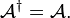    \mathcal{A}^\dagger = \mathcal{A}. 