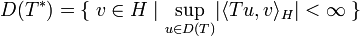  D(T^*)=\{\; v \in H \mid \underset{u \in D(T)}{\sup} |\langle Tu,v\rangle_H| < \infty \;\} 