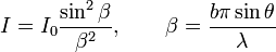 I = I_0 \frac{\sin^2 \beta}{\beta^2}, \qquad \beta = \frac{b \pi \sin \theta}{\lambda} 