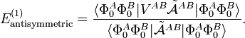  E^{(1)}_\mathrm{antisymmetric} = \frac{ \langle \Phi_0^A \Phi_0^B| V^{AB}\tilde{\mathcal{A}}^{AB}| \Phi_0^A \Phi_0^B \rangle} { \langle \Phi_0^A \Phi_0^B| \tilde{\mathcal{A}}^{AB}| \Phi_0^A \Phi_0^B \rangle} . 