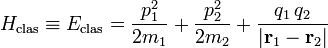  H_\textrm{clas}\equiv E_\textrm{clas} =  \frac{ p_1^2}{2m_1} + \frac{p_2^2}{2m_2}+ \frac{q_1\,q_2}{|\mathbf{r}_1-\mathbf{r}_2|} 