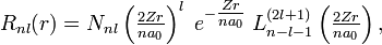  R_{nl}(r) = N_{nl} \left(\tfrac{2Zr}{na_0}\right)^{l}\; e^{-{\textstyle \frac{Zr}{na_0}}}\; L^{(2l+1)}_{n-l-1}\left(\tfrac{2Zr}{na_0}\right), 