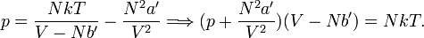  p = \frac{NkT}{V-Nb'} - \frac{N^2 a'}{V^2} \Longrightarrow (p + \frac{N^2 a'}{V^2} )(V-Nb') = NkT.