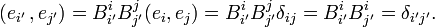 
(e_{i'}\, , e_{j'} ) = B^{i}_{i'} B^{j}_{j'} (e_i, e_j )
= B^{i}_{i'} B^{j}_{j'} \delta_{ij} = B^{i}_{i'} B^{i}_{j'} = \delta_{i'j'}.
