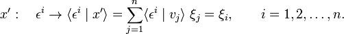 
x':\quad \epsilon^i \rightarrow \langle \epsilon^i \mid x'\rangle 
= \sum_{j=1}^n \langle \epsilon^i \mid v_j\rangle \; \xi_j = \xi_i,\qquad i=1,2,\ldots,n.
