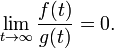  \lim_{t\to\infty} \frac{f(t)}{g(t)} = 0.