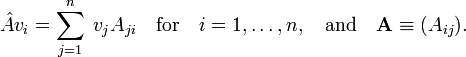 
\hat{A} v_i = \sum_{j=1}^n\; v_j A_{ji} \quad \hbox{for}\quad i=1,\ldots, n, \quad\hbox{and}\quad
\mathbf{A} \equiv (A_{ij}).
