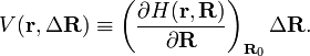  V(\mathbf{r},\Delta\mathbf{R})  \equiv \left( \frac{\partial H(\mathbf{r}, \mathbf{R})}{\partial \mathbf{R}}\right)_{\mathbf{R}_0}\Delta\mathbf{R}.  