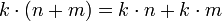 \quad  k \cdot (n+m) = k \cdot n+k \cdot m          \textrm{}   