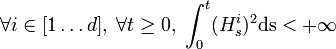 \forall i\in [1\dots d],\; \forall t\geq 0,\; \int_0^t(H_s^i)^2\mathrm{ds}<+\infty