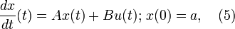 \frac{dx}{dt}(t)=Ax(t)+B u(t);\, x(0)=a, \quad (5)
