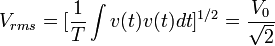 V_{rms} = [\frac{1}{T}\int{v(t)v(t)dt}]^{1/2} = \frac{V_0}{\sqrt2}