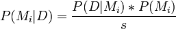 P(M_i|D) = \frac{P(D|M_i) * P(M_i)}{s}\!
